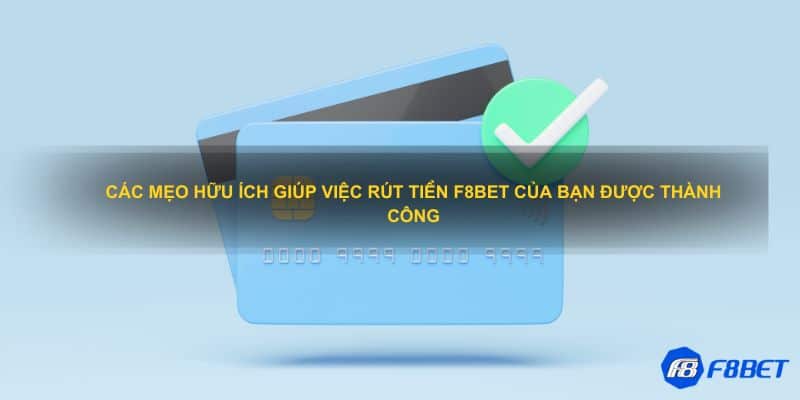 Các mẹo hữu ích giúp việc rút tiền F8BET của bạn được thành công