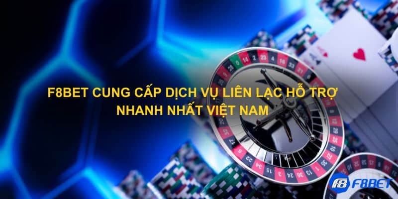 F8bet cung cấp dịch vụ liên lạc hỗ trợ nhanh nhất Việt Nam