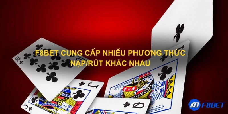 F8bet cung cấp nhiều phương thức nạp/rút khác nhau