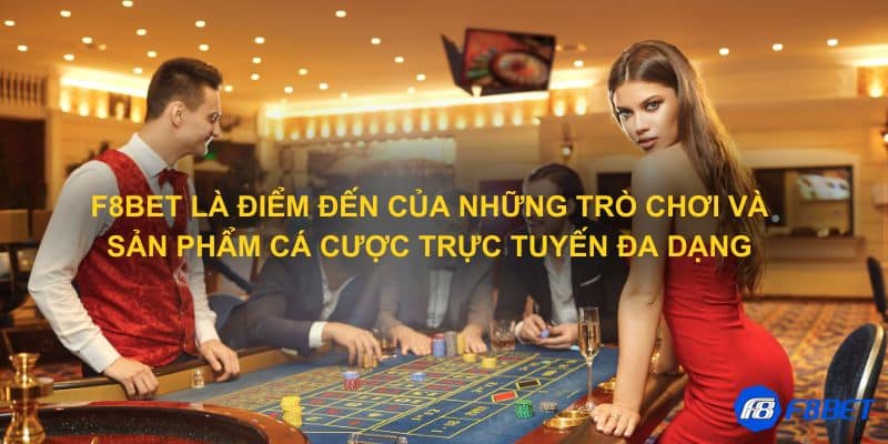 F8bet là điểm đến của những trò chơi và sản phẩm cá cược trực tuyến đa dạng