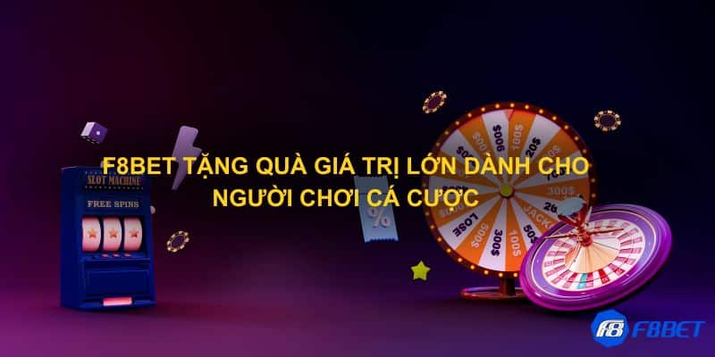 F8bet tặng quà giá trị lớn dành cho người chơi cá cược