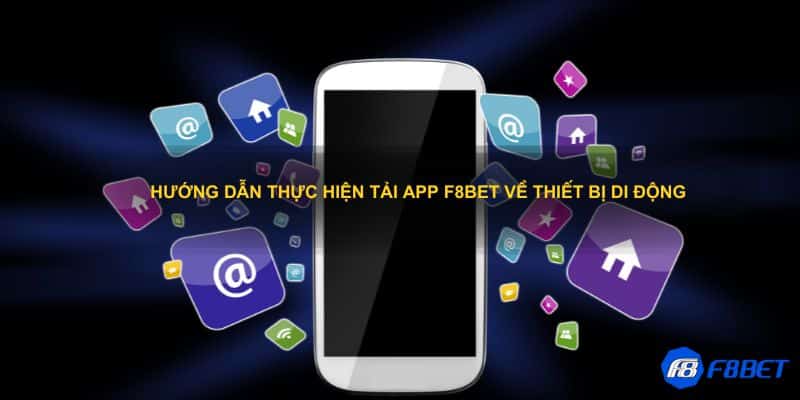 Hướng dẫn thực hiện tải app F8bet về thiết bị di động