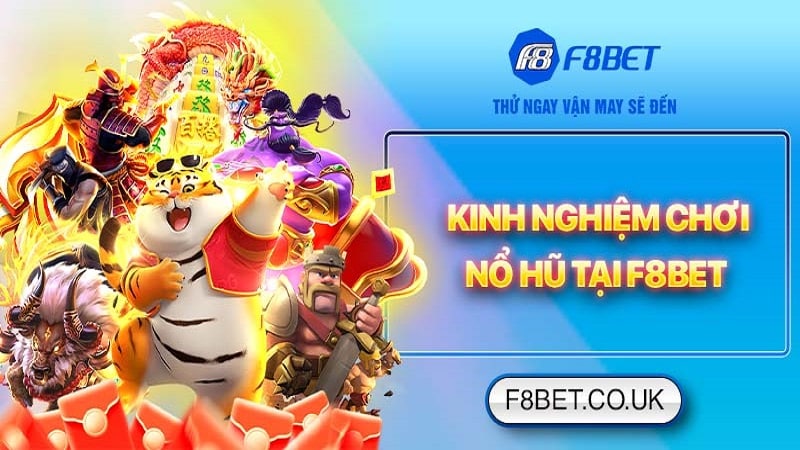 Kinh nghiệm chơi nổ hũ F8bet bất bại